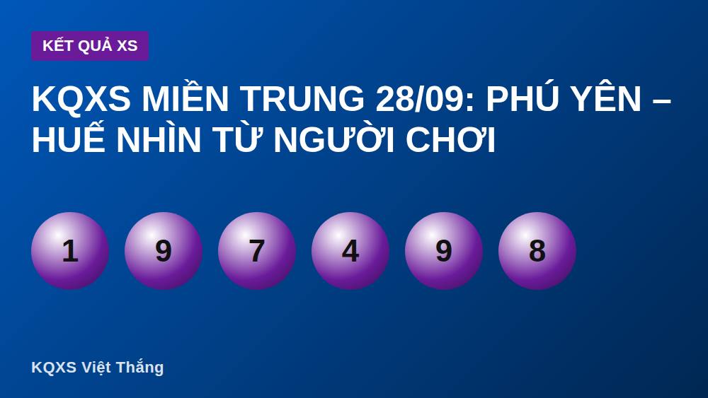 KQXS miền Trung 28/09: Phú Yên – Huế nhìn từ người chơi