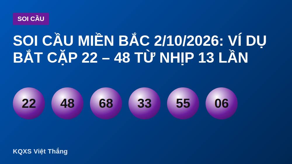 Soi cầu miền Bắc 2/10/2026: ví dụ bắt cặp 22 – 48 từ nhịp 13 lần