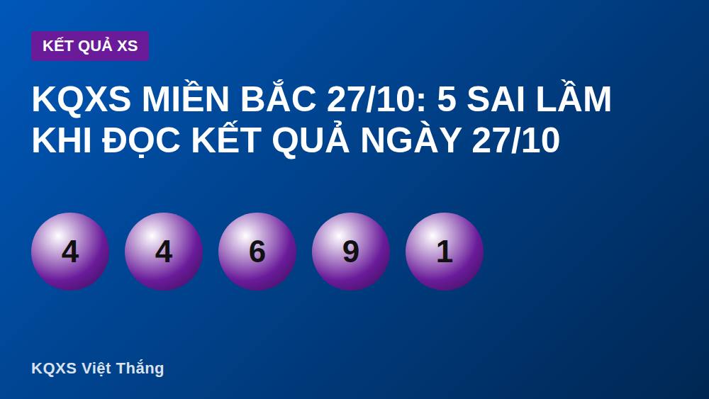 KQXS Miền Bắc 27/10: 5 Sai Lầm Khi Đọc Kết Quả Ngày 27/10